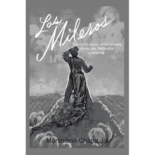 Los Mileros: The 1,000 pound cotton pickers during the 1940s-60s in America.