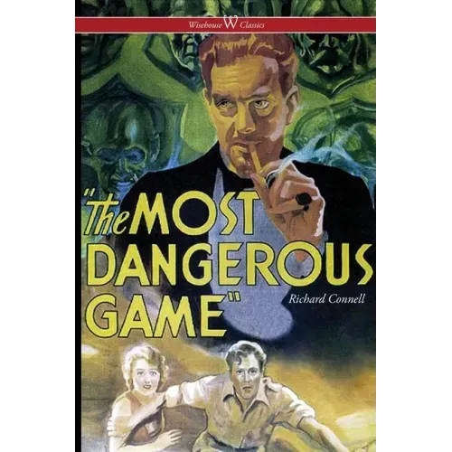 The Most Dangerous Game (Wisehouse Classics Edition)