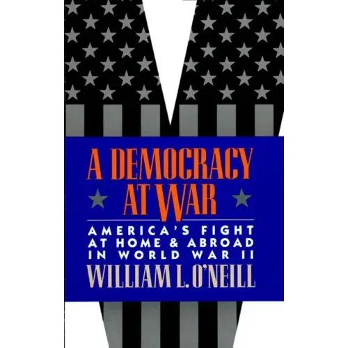 A Democracy at War: America's Fight at Home and Abroad in World War II