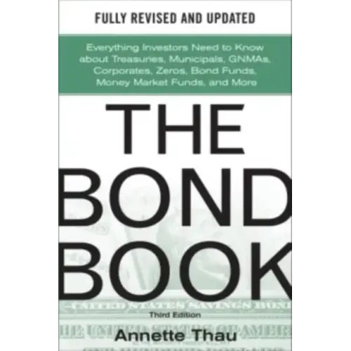 The Bond Book, Third Edition: Everything Investors Need to Know about Treasuries, Municipals, Gnmas, Corporates, Zeros, Bond Funds, Money Market Funds