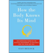 How the Body Knows Its Mind: The Surprising Power of the Physical Environment to Influence How You Think and Feel
