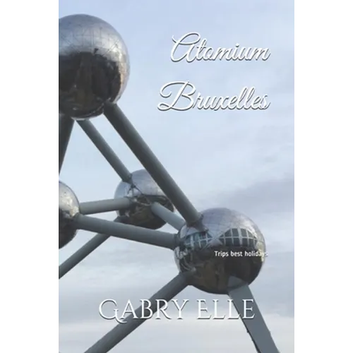 Atomium Bruxelles: May all Your Dreams come True