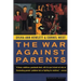 The War Against Parents: What We Can Do for America's Beleaguered Moms and Dads