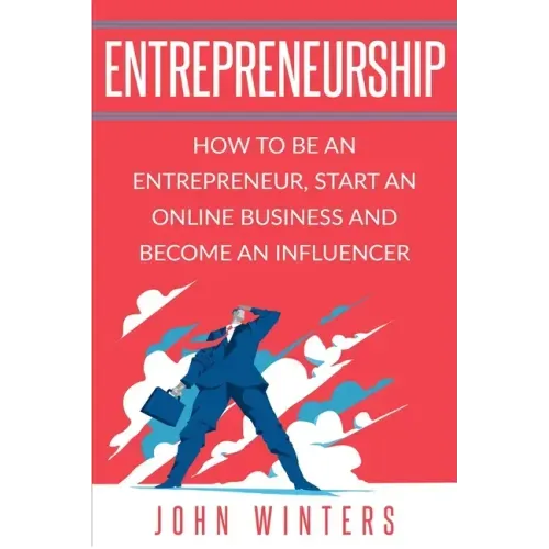 Entrepreneurship: How to Be an Entrepreneur, Start an Online Business and Become an Influencer