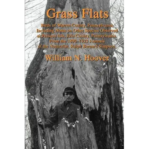 Grass Flats: Birds of Warren County, Pennsylvania, Including Notes on Other Species Observed at Presque Isle, Erie County, Pennsylv