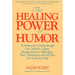 The Healing Power of Humor: Techniques for Getting Through Loss, Setbacks, Upsets, Disappointments, Difficulties, Trials, Tribulations, and All That N