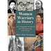 Women Warriors in History: 1,622 Biographies Worldwide from the Bronze Age to the Present