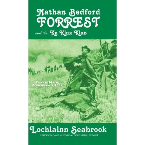 Nathan Bedford Forrest and the Ku Klux Klan: Yankee Myth, Confederate Fact