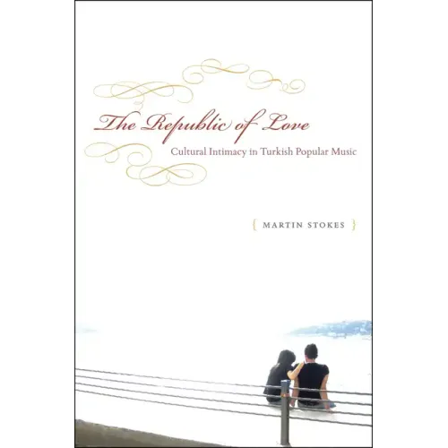The Republic of Love: Cultural Intimacy in Turkish Popular Music