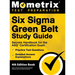 Six Sigma Green Belt Study Guide - Secrets Handbook for the ASQ Certification Exam, Practice Test Questions, Detailed Answer Explanations: [4th Editio