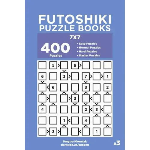 Futoshiki Puzzle Books - 400 Easy to Master Puzzles 7x7 (Volume 3)
