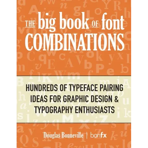 The Big Book of Font Combinations: Hundreds of Typeface Pairing Ideas for Graphic Design & Typography Enthusiasts