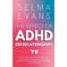 The Effect of ADHD on Relationships: Understanding and Loving a Partner with Attention Deficit Hyperactivity Disorder, Breaking Through Barriers and S