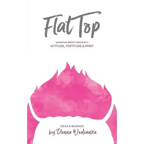 FlatTop: Navigating Breast Cancer With Attitude, Fortitude & Spirit