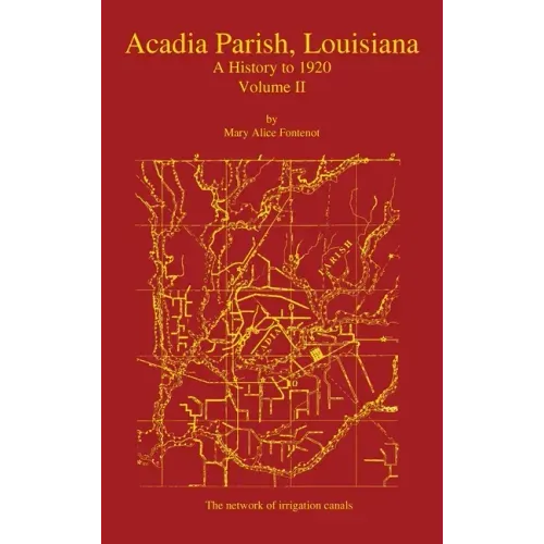 Acadia Parish, Louisiana: A History to 1920 (Volume 2)