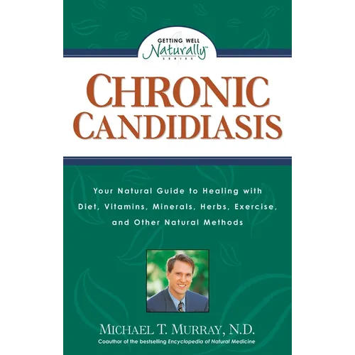 Chronic Candidiasis: Your Natural Guide to Healing with Diet, Vitamins, Minerals, Herbs, Exercise, and Other Natural Methods
