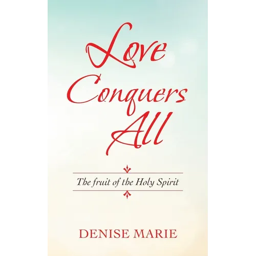 Love Conquers All: The Fruit of the Holy Spirit