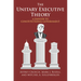 The Unitary Executive Theory: A Danger to Constitutional Government