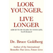 Look Younger, Live Longer: Add 25 to 50 Years to Your Life, Naturally