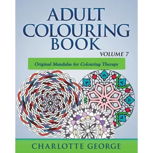 Adult Colouring Book - Volume 7: Original Mandalas for Colouring Therapy