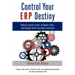 Control Your ERP Destiny: Reduce Project Costs, Mitigate Risks, and Design Better Business Solutions