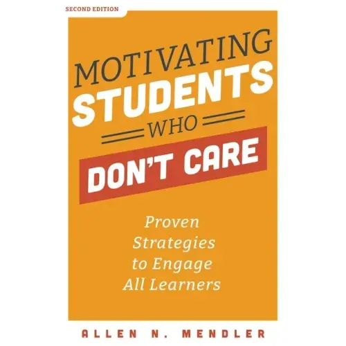 Motivating Students Who Don't Care: Proven Strategies to Engage All Learners