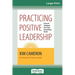 Practicing Positive Leadership: Tools and Techniques that Create Extraordinary Results (16pt Large Print Edition)