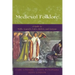 Medieval Folklore: A Guide to Myths, Legends, Tales, Beliefs, and Customs