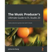 The Music Producer's Ultimate Guide to FL Studio 20: Create production-quality music with FL Studio