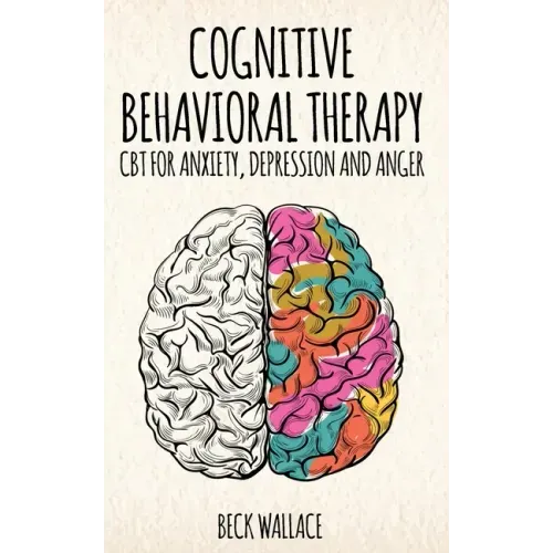 Cognitive Behavioral Therapy: CBT for Anxiety, Depression and Anger