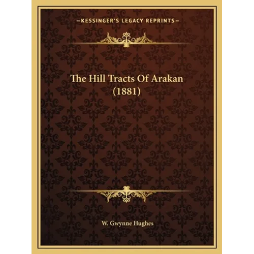 The Hill Tracts Of Arakan (1881)