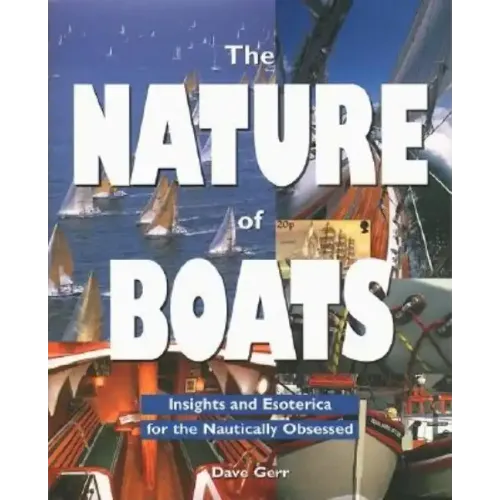 The Nature of Boats: Insights and Esoterica for the Nautically Obsessed