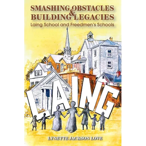 Smashing Obstacles and Building Legacies: Laing School and Freedmen's Schools