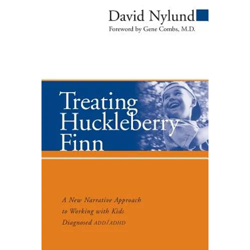 Treating Huckleberry Finn: A New Narrative Approach to Working with Kids Diagnosed ADD/ADHD