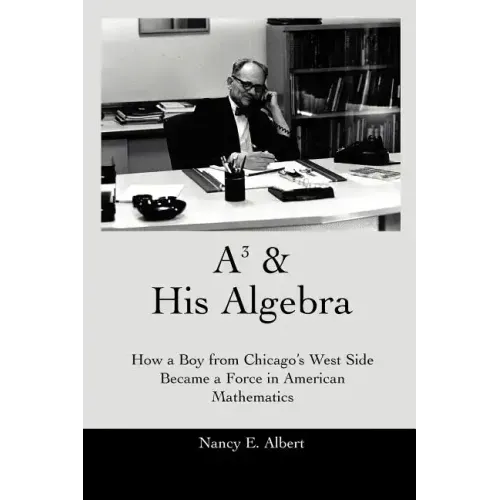 A3 & His Algebra: How a Boy from Chicago's West Side Became a Force in American Mathematics