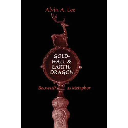 Gold-Hall and Earth-Dragon: 'Beowulf' as Metaphor