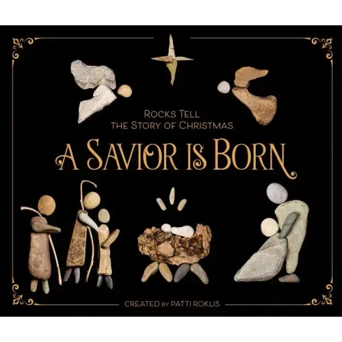 A Savior Is Born: Rocks Tell the Story of Christmas