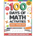 100 Days of Math Activities for Ages 4-7: Addition and Subtraction Fun Math Drills for K-2 Build Core Skills with Timed Tests and Practice Word Proble