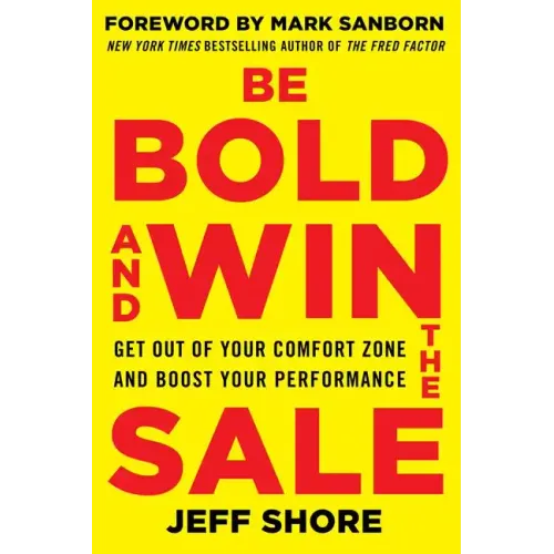 Be Bold and Win the Sale: Get Out of Your Comfort Zone and Boost Your Performance