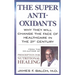 The Super Anti-Oxidants: Why They Will Change the Face of Healthcare in the 21st Century