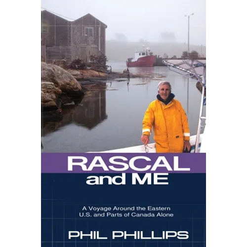 Rascal and Me: A Voyage Around the Eastern U.S. and Parts of Canada Alone