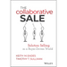 The Collaborative Sale: Solution Selling in a Buyer Driven World