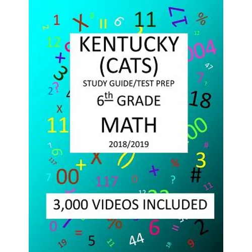 6th Grade KENTUCKY CATS, 2019 MATH, Test Prep: 6th Grade KENTUCKY COMMONWEALTH ACCOUNTABILITY TESTING SYSTEM TEST 2019 MATH Test Prep/Study Guide