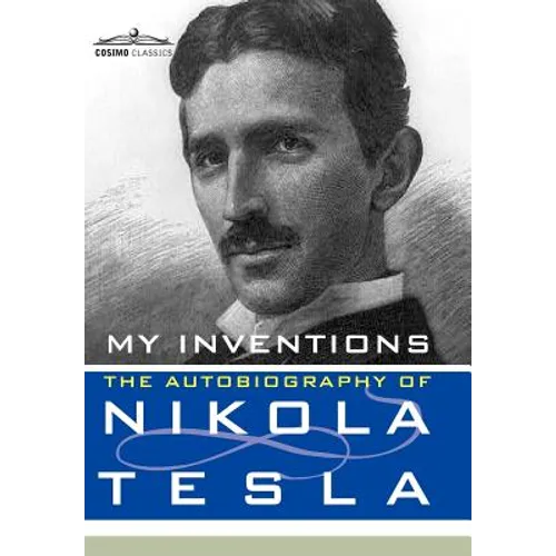 My Inventions: The Autobiography of Nikola Tesla