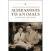 A History of the Development of Alternatives to Animals in Research and Testing