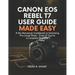 Canon EOS Rebel T7 User Guide: A No-Nonsense Guidebook to Unlocking Pro-Level Shots - Even If You're a Complete Beginner