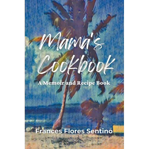 Mama's Cookbook - A Memoir and Recipe Book