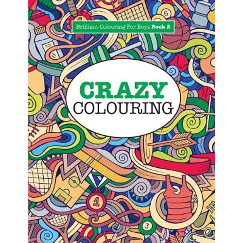 Crazy Colouring ( Brilliant Colouring For Boys )