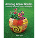 Amazing Mosaic Garden: Surprising Designs in Various Techniques