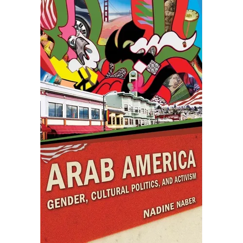 Arab America: Gender, Cultural Politics, and Activism
